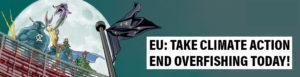 EU: Take Climate Action: End Overfishing