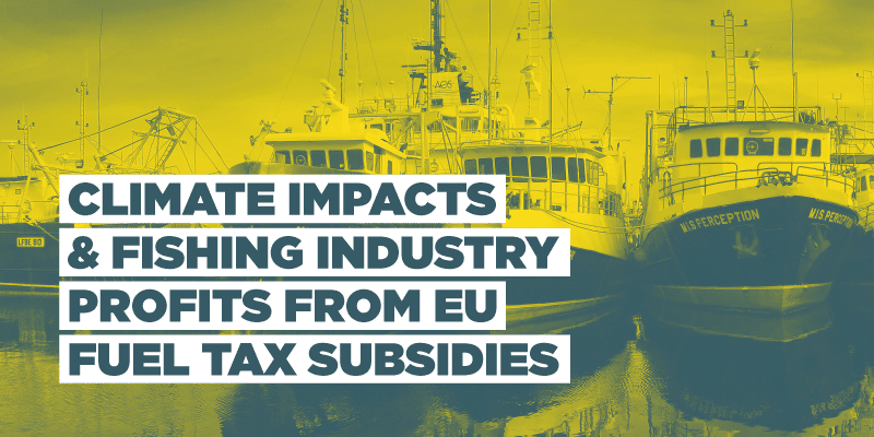 Climate Impacts & Fishing Industry Profits From EU Fuel Tax Subsidies